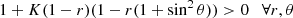 Mathematical equation: $$ \begin{aligned} 1+K(1-r)(1-r(1+\sin ^2\theta )) > 0 \quad \forall r,\theta \end{aligned} $$