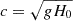 Mathematical equation: $ c = \sqrt{gH_0} $