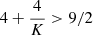 Mathematical equation: $ 4+\frac{4}{K} > 9/2 $