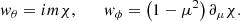 Mathematical equation: $$ \begin{aligned} w_\theta =im \chi , \qquad w_\phi =\left(1-\mu ^2\right)\partial _\mu \chi . \end{aligned} $$