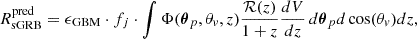 Mathematical equation: $$ \begin{aligned} R^{\text{pred}}_{\text{sGRB}} = \epsilon _{\text{GBM}} \cdot f_j \cdot \int \Phi (\boldsymbol{\theta }_p, \theta _v, z) \frac{\mathcal{R} (z)}{1+z} \frac{dV}{dz} \, d\boldsymbol{\theta }_p d\cos (\theta _v) dz ,\end{aligned} $$