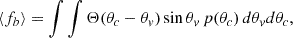 Mathematical equation: $$ \begin{aligned} \langle f_b \rangle = \int \int \Theta (\theta _c - \theta _v) \sin \theta _v \, p(\theta _c) \, d\theta _v d\theta _c ,\end{aligned} $$