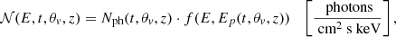 Mathematical equation: $$ \begin{aligned} \mathcal{N} (E, t, \theta _v, z) = N_{\text{ph}}(t, \theta _v, z) \cdot f(E, E_p(t, \theta _v, z)) \quad \left[\frac{\text{ photons}}{\text{ cm}^{2} \text{ s} \text{ keV}}\right] ,\end{aligned} $$