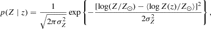 Mathematical equation: $$ \begin{aligned} p(Z \mid z) = \frac{1}{\sqrt{2\pi \sigma _Z^2}} \exp \left\{ -\frac{[\log (Z/Z_{\odot }) - \langle \log Z(z)/Z_{\odot } \rangle ]^2}{2\sigma _Z^2} \right\} , \end{aligned} $$