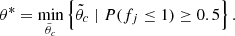Mathematical equation: $$ \begin{aligned} \theta ^* = \min _{\tilde{\theta }_c} \left\{ \tilde{\theta }_c \mid P(f_j \le 1) \ge 0.5 \right\} .\end{aligned} $$