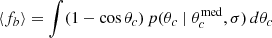 Mathematical equation: $$ \begin{aligned} \langle f_b \rangle = \int (1-\cos \theta _c) \, p(\theta _c \mid \theta _c^{\text{med}}, \sigma ) \, d\theta _c \end{aligned} $$
