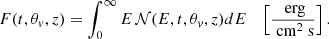 Mathematical equation: $$ \begin{aligned} F(t, \theta _v, z) = \int _0^\infty E \, \mathcal{N} (E, t, \theta _v, z) dE \quad \left[\frac{\text{ erg}}{\text{ cm}^{2} \text{ s} }\right] .\end{aligned} $$