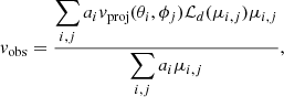 Mathematical equation: $$ \begin{aligned} v_{\rm obs} = \frac{\displaystyle \sum \limits _{i,j} a_i v_{\rm proj} (\theta _i, \phi _j) \mathcal{L} _d (\mu _{i,j}) \mu _{i,j}}{\displaystyle \sum \limits _{i,j} a_i \mu _{i,j}}, \end{aligned} $$