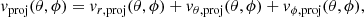 Mathematical equation: $$ \begin{aligned} v_{\rm proj} (\theta , \phi ) = v_{r, \mathrm{proj}} (\theta , \phi ) + v_{\theta , \mathrm{proj}} (\theta , \phi ) + v_{\phi , \mathrm{proj}} (\theta , \phi ), \end{aligned} $$