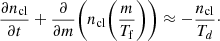 Mathematical equation: $$ \begin{aligned} \frac{\partial n_{\rm cl}}{\partial t} + \frac{\partial }{\partial m} \Bigg (n_{\rm cl}\bigg (\frac{m}{T_{\rm f}}\bigg )\Bigg ) \approx -\frac{n_{\rm cl}}{T_{d}}\cdot \end{aligned} $$