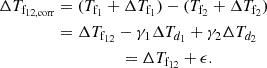 Mathematical equation: $$ \begin{aligned} \Delta T_{\rm f_{12, corr}}&= (T_{\rm f_{1}} + \Delta T_{\rm f_{1}}) - (T_{\rm f_{2}} + \Delta T_{\rm f_{2}}) \\&= \Delta T_{\rm f_{12}} - \gamma _{1}\Delta T_{d_{1}} + \gamma _{2}\Delta T_{d_{2}}\nonumber \\&\qquad \qquad \quad = \Delta T_{\rm f_{12}} + \epsilon . \nonumber \end{aligned} $$