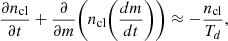 Mathematical equation: $$ \begin{aligned} \frac{\partial n_{\rm cl}}{\partial t} + \frac{\partial }{\partial m} \Bigg (n_{\rm cl}\bigg (\frac{dm}{dt}\bigg )\Bigg ) \approx -\frac{n_{\rm cl}}{T_{d}}, \end{aligned} $$
