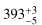 Mathematical equation: $\[393_{-5}^{+3}\]$