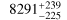 Mathematical equation: $\[8291_{-225}^{+239}\]$