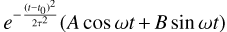 Mathematical equation: $\[e^{-\frac{\left(t-t_{0}\right)^{2}}{2 \tau^{2}}}(A ~\cos~ \omega t+B ~\sin~ \omega t)\]$