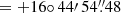 Mathematical equation: $ = +16{\circ}\,44{\prime}\,54{{\overset{\prime\prime}{.}}}48 $