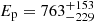 Mathematical equation: $ E_{\mathrm{p}} = 763_{-229}^{+153} $