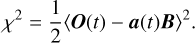 Mathematical equation: ${\chi ^2} = {1 \over 2}{\left\langle {O(t) - a(t)B} \right\rangle ^2}.$