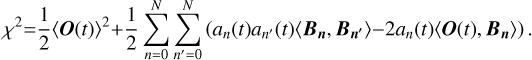 Mathematical equation: ${\chi ^2} = {1 \over 2}{\left\langle {O(t)} \right\rangle ^2} + {1 \over 2}\mathop \sum \limits_{n = 0}^N \mathop \sum \limits_{n' = 0}^N \left( {{a_n}(t){a_{n'}}(t)\left\langle {{B_n},{B_{n'}}} \right\rangle - 2{a_n}(t)\left\langle {O(t),{B_n}} \right\rangle } \right).$