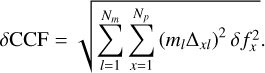 Mathematical equation: $\delta {\rm{CCF}} = \sqrt {\mathop \sum \limits_{l = 1}^{{N_m}} \mathop \sum \limits_{x = 1}^{{N_p}} {{\left( {{m_l}{\Delta _{xl}}} \right)}^2}\delta f_x^2} .$