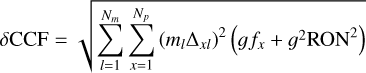 Mathematical equation: $\delta {\rm{CCF}} = \sqrt {\mathop \sum \limits_{l = 1}^{{N_m}} \mathop \sum \limits_{x = 1}^{{N_p}} {{\left( {{m_l}{\Delta _{xl}}} \right)}^2}\left( {g{f_x} + {g^2}{\rm{RO}}{{\rm{N}}^2}} \right)}$