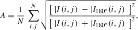 Mathematical equation: $$ \begin{aligned} A = \frac{1}{N}\,\sum \limits _{i,j}^{N} \sqrt{\frac{\big [ \left| I(i,j) \right| - \left| I_{180^{\circ }}(i,j)\right| \big ]^2}{\big [ \left| I(i,j) \right| + \left| I_{180^{\circ }}(i,j)\right| \big ]^2}}, \end{aligned} $$