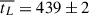 Mathematical equation: $ \overline{t_L} = 439 \pm 2\, $