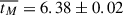 Mathematical equation: $ \overline{t_M} = 6.38 \pm0.02\, $