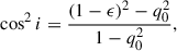 Mathematical equation: $$ \begin{aligned} \cos ^2 i = \frac{(1 - \epsilon )^2 - q_0^2}{1 - q_0^2}, \end{aligned} $$