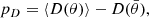Mathematical equation: $$ \begin{aligned} p_D = \langle D(\theta ) \rangle - D(\bar{\theta }), \end{aligned} $$