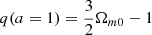 Mathematical equation: $ q(a = 1) = \frac{3}{2}\Omega_{m0} - 1 $