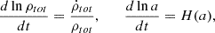 Mathematical equation: $$ \begin{aligned} \frac{d \ln \rho _{tot}}{dt} = \frac{\dot{\rho }_{tot}}{\rho _{tot}}, \qquad \frac{d \ln a}{dt} = H(a), \end{aligned} $$