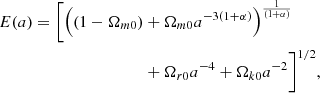 Mathematical equation: $$ \begin{aligned} E(a)=\bigg [\Big ((1-\Omega _{m0})&+\Omega _{m0}a^{-3(1+\alpha )}\Big )^{\frac{1}{(1+\alpha )}}\nonumber \\&+\Omega _{r0}a^{-4} + \Omega _{k0}a^{-2}\bigg ]^{1/2}, \end{aligned} $$