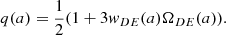 Mathematical equation: $$ \begin{aligned} q(a) = \frac{1}{2}(1 + 3w_{DE}(a)\Omega _{DE}(a)). \end{aligned} $$