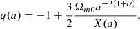 Mathematical equation: $$ \begin{aligned} q(a) = -1 + \frac{3}{2} \frac{\Omega _{m0} a^{-3(1+\alpha )}}{X(a)}, \end{aligned} $$