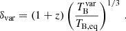 Mathematical equation: $$ \begin{aligned} \delta _{\rm var} = (1+z)\left(\frac{T_{\rm B}^\mathrm{var}}{T_{\rm B,eq}}\right)^{1/3}\,. \end{aligned} $$