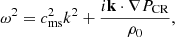 Mathematical equation: $$ \begin{aligned} \omega ^2 = c_{\rm ms}^2 k^2 + \frac{i\mathbf k \cdot \nabla P_{\rm CR}}{\rho _0}, \end{aligned} $$