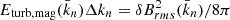 Mathematical equation: $ E_{\mathrm{turb,mag}}(\bar{k}_n) \Delta k_n = \delta B_{rms}^2(\bar{k}_n)/8\pi $