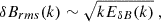 Mathematical equation: $$ \begin{aligned} \delta B_{rms}(k)&\sim \sqrt{kE_{\delta B}(k)}\ ,\end{aligned} $$