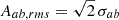 Mathematical equation: $ A_{ab,rms}=\sqrt{2}\,\sigma_{ab} $