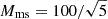 Mathematical equation: $ M_{\mathrm{ms}} = 100/\sqrt{5} $