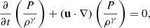 Mathematical equation: $$ \begin{aligned}&\frac{\partial }{\partial t}\left(\frac{P}{\rho ^\gamma }\right) + (\mathbf u \cdot \nabla )\left(\frac{P}{\rho ^\gamma }\right) = 0,\end{aligned} $$
