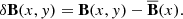 Mathematical equation: $$ \begin{aligned} \delta \mathbf B (x,y)&= \mathbf B (x,y)-\overline{\mathbf{B }}(x). \end{aligned} $$