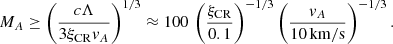 Mathematical equation: $$ \begin{aligned} M_A\ge \left( \frac{c \Lambda }{3 \xi _{\rm CR} v_A}\right)^{1/3}\approx 100\, \left( \frac{\xi _{\rm CR}}{0.1} \right)^{-1/3} \left( \frac{v_A}{10\,\mathrm{km/s}} \right)^{-1/3}. \end{aligned} $$