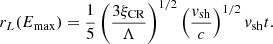Mathematical equation: $$ \begin{aligned} r_L(E_{\rm max}) = \frac{1}{5}\left(\frac{3\xi _{\rm CR}}{\Lambda }\right)^{1/2} \left( \frac{v_{\rm sh}}{c}\right)^{1/2} v_{\rm sh} t. \end{aligned} $$