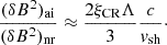 Mathematical equation: $$ \begin{aligned} \frac{(\delta B^2)_{\rm ai}}{(\delta B^2)_{\rm nr}}\approx \frac{2\xi _{\rm CR}\Lambda }{3}\frac{c}{v_{\rm sh}}\cdot \end{aligned} $$