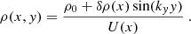 Mathematical equation: $$ \begin{aligned} \rho (x,y) = \frac{\rho _0 +\delta \rho (x)\sin (k_y y)}{U(x)}\ . \end{aligned} $$
