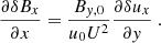 Mathematical equation: $$ \begin{aligned}&\frac{\partial \delta B_x}{\partial x}=\frac{B_{y,0}}{u_0 U^2}\frac{\partial \delta u_x}{\partial y}\ . \end{aligned} $$