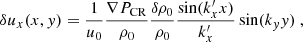 Mathematical equation: $$ \begin{aligned} \delta u_x(x,y) = \frac{1}{u_0}\frac{\nabla P_{\rm CR}}{\rho _0}\frac{\delta \rho _0}{\rho _0}\frac{\sin (k_x^{\prime }x)}{k_x^{\prime }}\sin (k_yy)\ , \end{aligned} $$