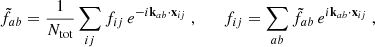 Mathematical equation: $$ \begin{aligned} \tilde{f}_{ab} = \frac{1}{N_{\rm tot}}\sum _{ij} f_{ij}\,e^{-i\mathbf k _{ab}\cdot \mathbf x _{ij}}\ ,\qquad f_{ij} = \sum _{ab}\tilde{f}_{ab}\,e^{i\mathbf k _{ab}\cdot \mathbf x _{ij}} \ , \end{aligned} $$